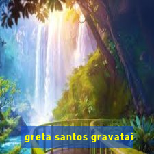 greta santos gravatai